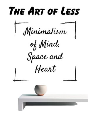 cover image of The Art of Less Minimalism of Mind, Space and Heart